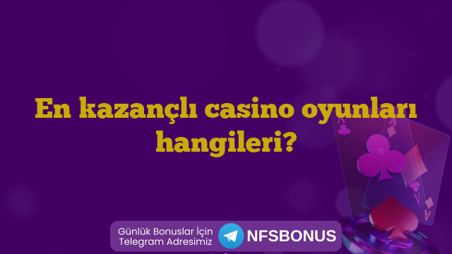 En kazançlı casino oyunları hangileri?
