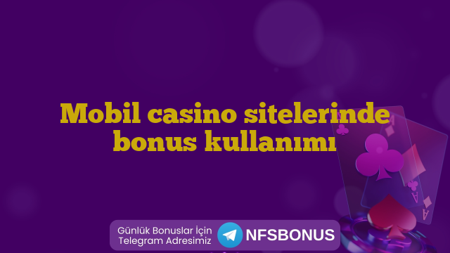 Mobil casino sitelerinde bonus kullanımı