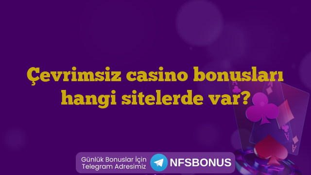 Çevrimsiz casino bonusları hangi sitelerde var?